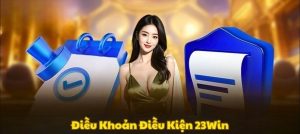 Nội dung về điều khoản điều kiện 23WIN mới nhất