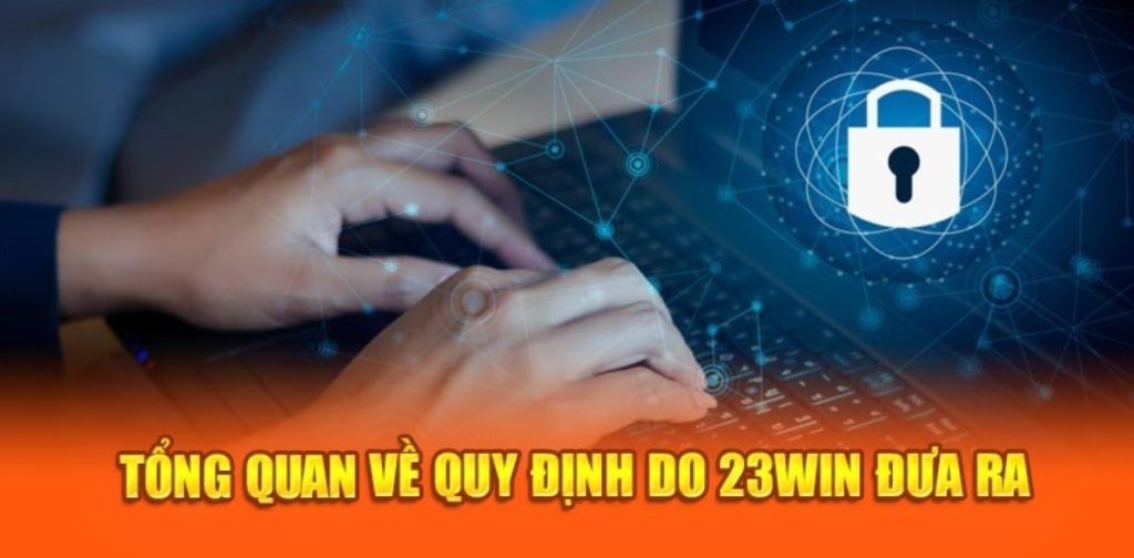 Tìm hiểu kỹ chính sách bảo mật 23WIN mới