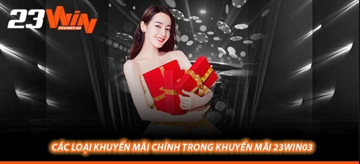 Tổng hợp các ưu đãi thành viên mới 23WIN